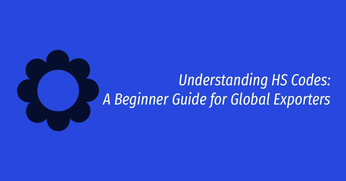 Understanding HS Codes: A Beginner Guide for Global Exporters